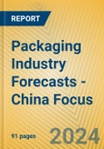 Packaging Industry Forecasts - China Focus- Product Image