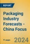 Packaging Industry Forecasts - China Focus - Product Image