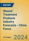 Wound Treatment Products Industry Forecasts - China Focus - Product Thumbnail Image