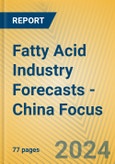 Fatty Acid Industry Forecasts - China Focus- Product Image