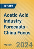 Acetic Acid Industry Forecasts - China Focus- Product Image