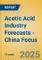 Acetic Acid Industry Forecasts - China Focus - Product Thumbnail Image