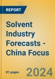Solvent Industry Forecasts - China Focus- Product Image