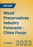 Wood Preservatives Industry Forecasts - China Focus- Product Image