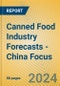 Canned Food Industry Forecasts - China Focus - Product Image