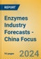 Enzymes Industry Forecasts - China Focus - Product Image