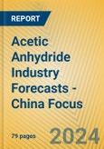 Acetic Anhydride Industry Forecasts - China Focus- Product Image