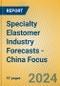 Specialty Elastomer Industry Forecasts - China Focus - Product Image