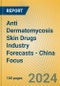 Anti Dermatomycosis Skin Drugs Industry Forecasts - China Focus - Product Image
