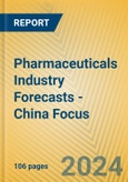 Pharmaceuticals Industry Forecasts - China Focus- Product Image