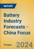 Battery Industry Forecasts - China Focus- Product Image