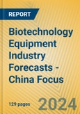 Biotechnology Equipment Industry Forecasts - China Focus- Product Image