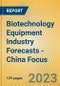 Biotechnology Equipment Industry Forecasts - China Focus - Product Image