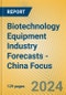 Biotechnology Equipment Industry Forecasts - China Focus - Product Image