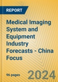 Medical Imaging System and Equipment Industry Forecasts - China Focus- Product Image