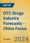OTC Drugs Industry Forecasts - China Focus - Product Image