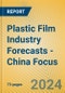 Plastic Film Industry Forecasts - China Focus - Product Thumbnail Image