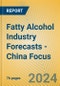 Fatty Alcohol Industry Forecasts - China Focus - Product Image