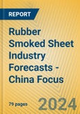 Rubber Smoked Sheet Industry Forecasts - China Focus- Product Image