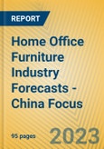 Home Office Furniture Industry Forecasts - China Focus- Product Image