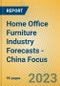 Home Office Furniture Industry Forecasts - China Focus - Product Image