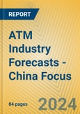 ATM Industry Forecasts - China Focus- Product Image