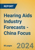 Hearing Aids Industry Forecasts - China Focus- Product Image