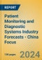 Patient Monitoring and Diagnostic Systems Industry Forecasts - China Focus - Product Image