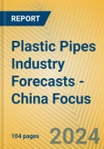 Plastic Pipes Industry Forecasts - China Focus- Product Image