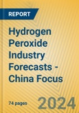 Hydrogen Peroxide Industry Forecasts - China Focus- Product Image