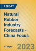 Natural Rubber Industry Forecasts - China Focus- Product Image