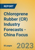 Chloroprene Rubber (CR) Industry Forecasts - China Focus- Product Image