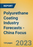 Polyurethane Coating Industry Forecasts - China Focus- Product Image