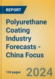 Polyurethane Coating Industry Forecasts - China Focus- Product Image