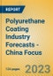 Polyurethane Coating Industry Forecasts - China Focus - Product Image
