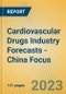 Cardiovascular Drugs Industry Forecasts - China Focus - Product Image