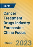 Cancer Treatment Drugs Industry Forecasts - China Focus- Product Image