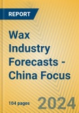 Wax Industry Forecasts - China Focus- Product Image