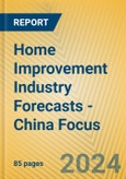 Home Improvement Industry Forecasts - China Focus- Product Image