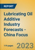 Lubricating Oil Additive Industry Forecasts - China Focus- Product Image