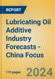 Lubricating Oil Additive Industry Forecasts - China Focus- Product Image