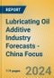 Lubricating Oil Additive Industry Forecasts - China Focus - Product Thumbnail Image