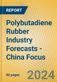 Polybutadiene Rubber Industry Forecasts - China Focus- Product Image