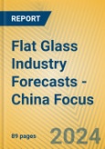 Flat Glass Industry Forecasts - China Focus- Product Image