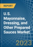 U.S. Mayonnaise, Dressing, and Other Prepared Sauces Market Analysis and Forecast to 2025- Product Image