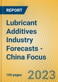 Lubricant Additives Industry Forecasts - China Focus- Product Image