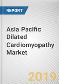 Asia Pacific Dilated Cardiomyopathy Market - Opportunities and Forecasts, 2017 - 2023- Product Image
