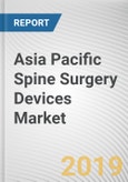Asia Pacific Spine Surgery Devices Market - Opportunities and Forecasts, 2017 - 2023- Product Image