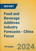 Food and Beverage Additives Industry Forecasts - China Focus- Product Image