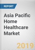 Asia Pacific Home Healthcare Market - Opportunities and Forecasts, 2017 - 2023- Product Image